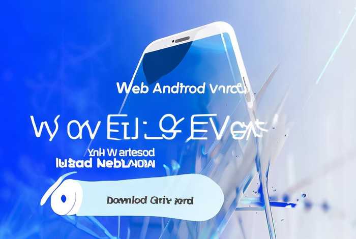 web安卓版下载、安卓webview最新版下载